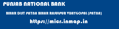 PUNJAB NATIONAL BANK  BIHAR DIST PATNA BIHAR RASULPUR VIJAYGOPAL (PATNA)   micr code